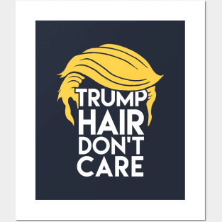 Trump Hair Don't Care: Donald Humor Posters and Art